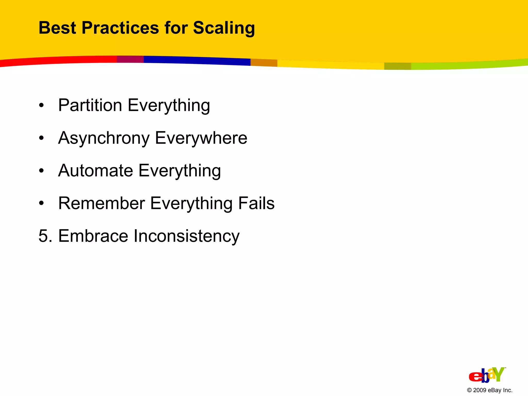 Best Practices for Scaling Partition Everything  Asynchrony Everywhere  Automate Everything Remember Everything Fails  Embrace Inconsistency  