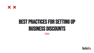 Best practices for setting up
business discounts
Video
 