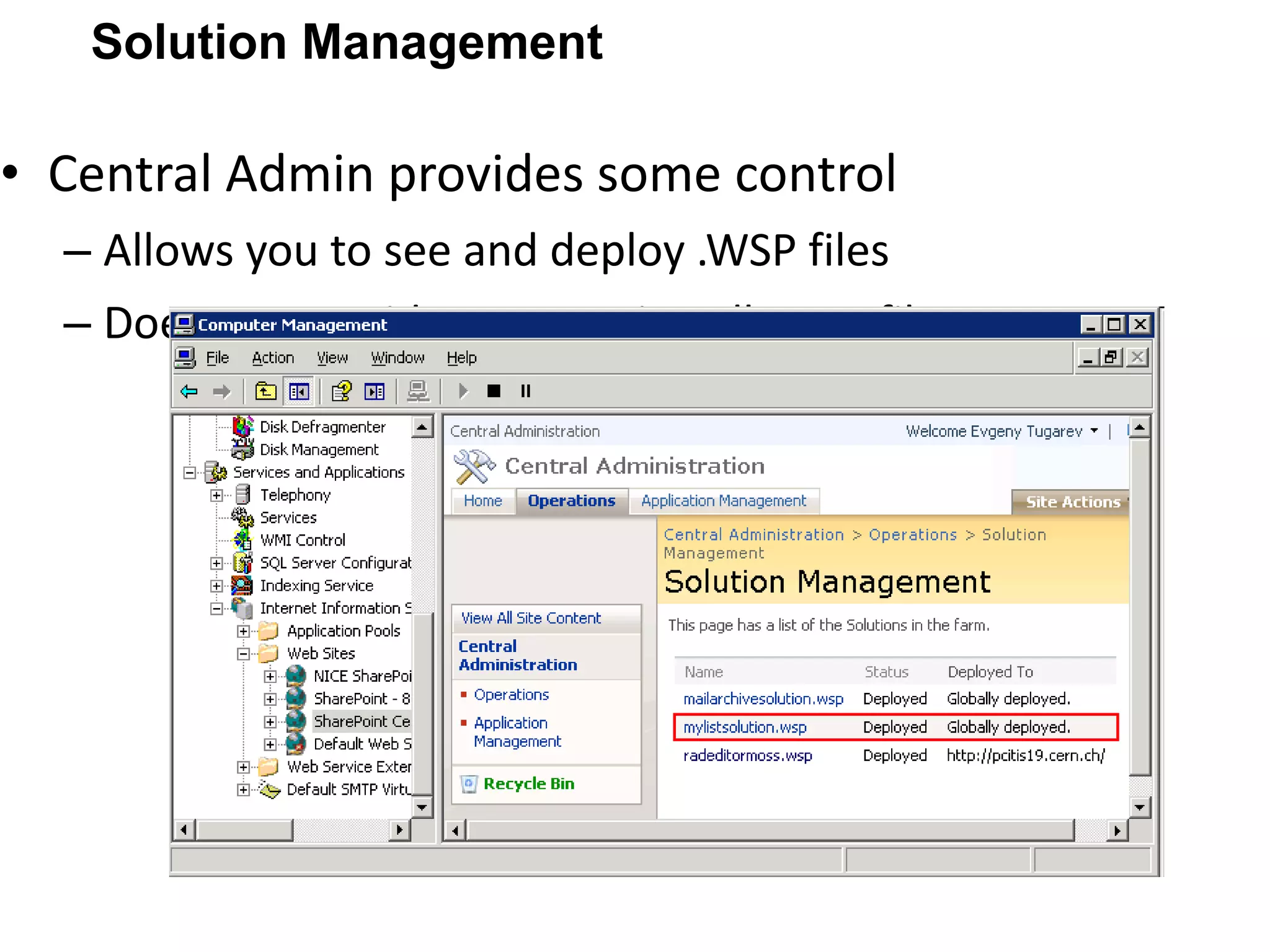 Central Admin provides some control Allows you to see and deploy .WSP files Does not provide a way to install .WSP files Solution Management 