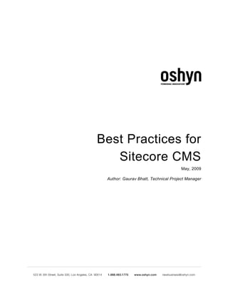 Best Practices for
   Sitecore CMS
                                      May, 2009

 Author: Gaurav Bhatt, Technical Project Manager
 