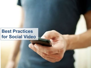 Best Practices
for Social Video
 
