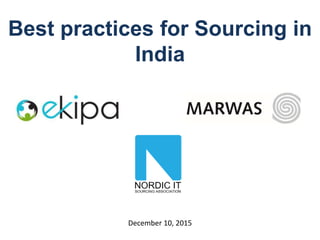 Best practices for Sourcing in
India
December 10, 2015
 