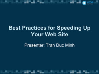 Best Practices for Speeding Up Your Web Site Presenter: Tran Duc Minh 