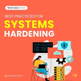 SYSTEMS
HARDENING
@infosectrain
BEST PRACTICES FOR
 