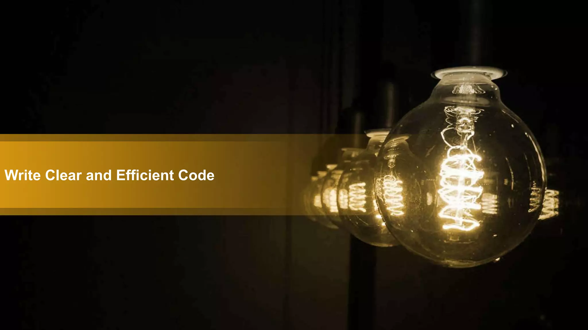 Write Clear and Efficient Code
 