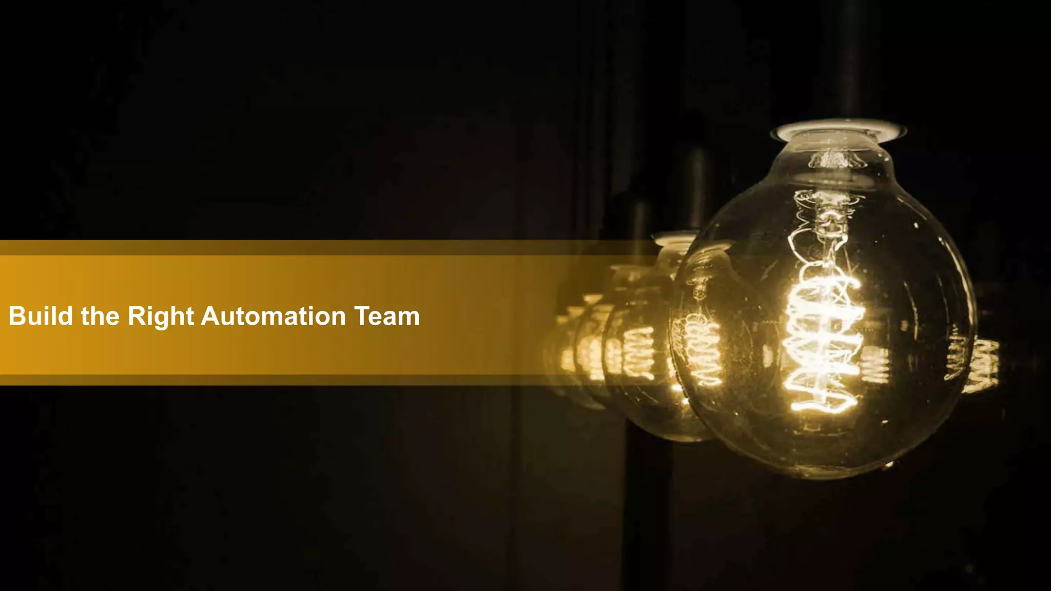 Build the Right Automation Team
 