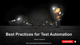 http://www.AgileQualityMadeEasy.com
Best Practices for Test Automation
David Tzemach
 