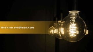 Write Clear and Efficient Code
 
