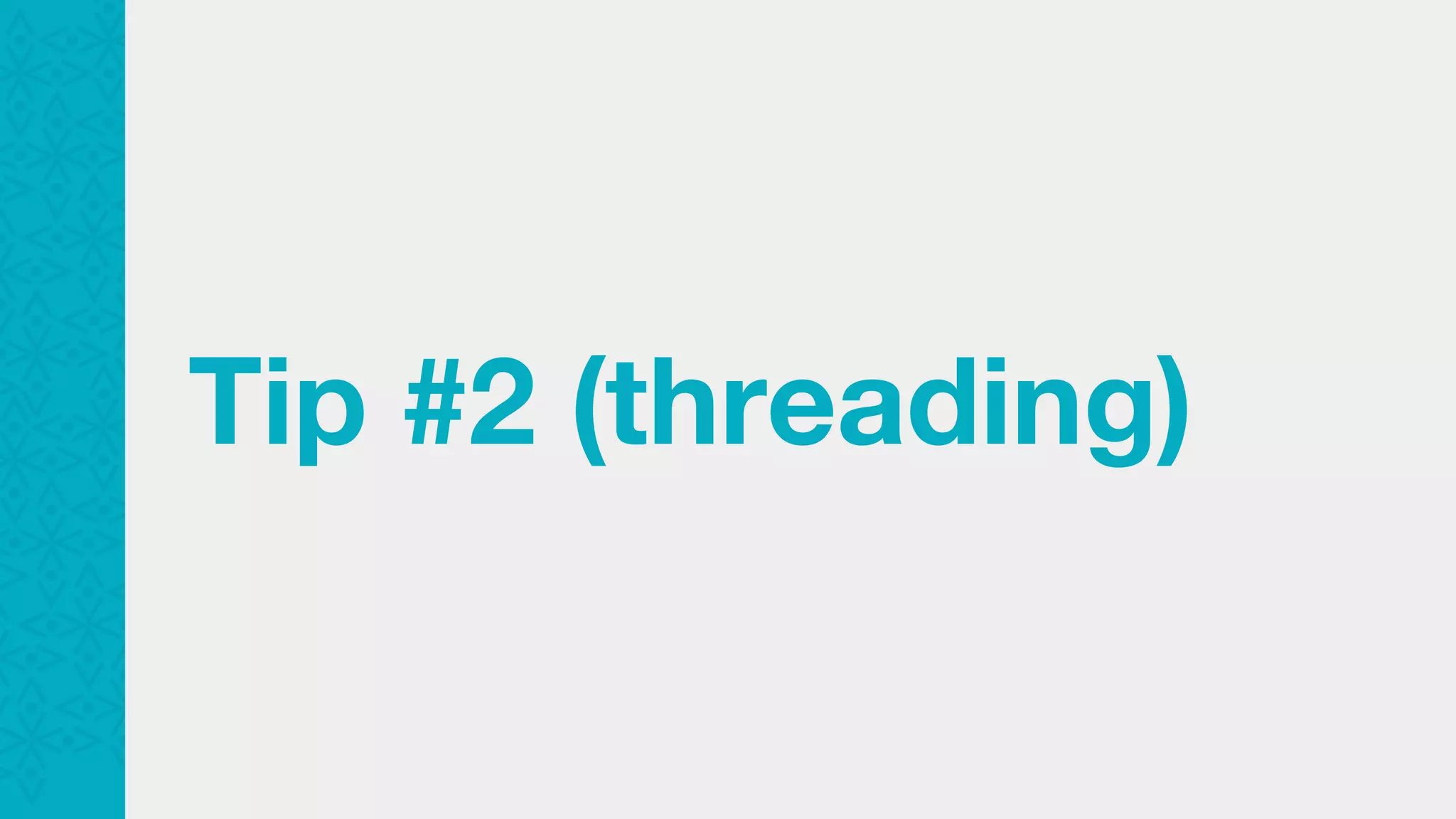 Tip #2 (threading) 