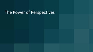 The Power of Perspectives
 