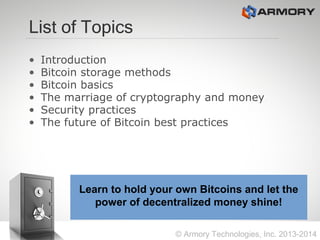 List of Topics
• Introduction
• Bitcoin storage methods
• Bitcoin basics
• The marriage of cryptography and money
• Securi...