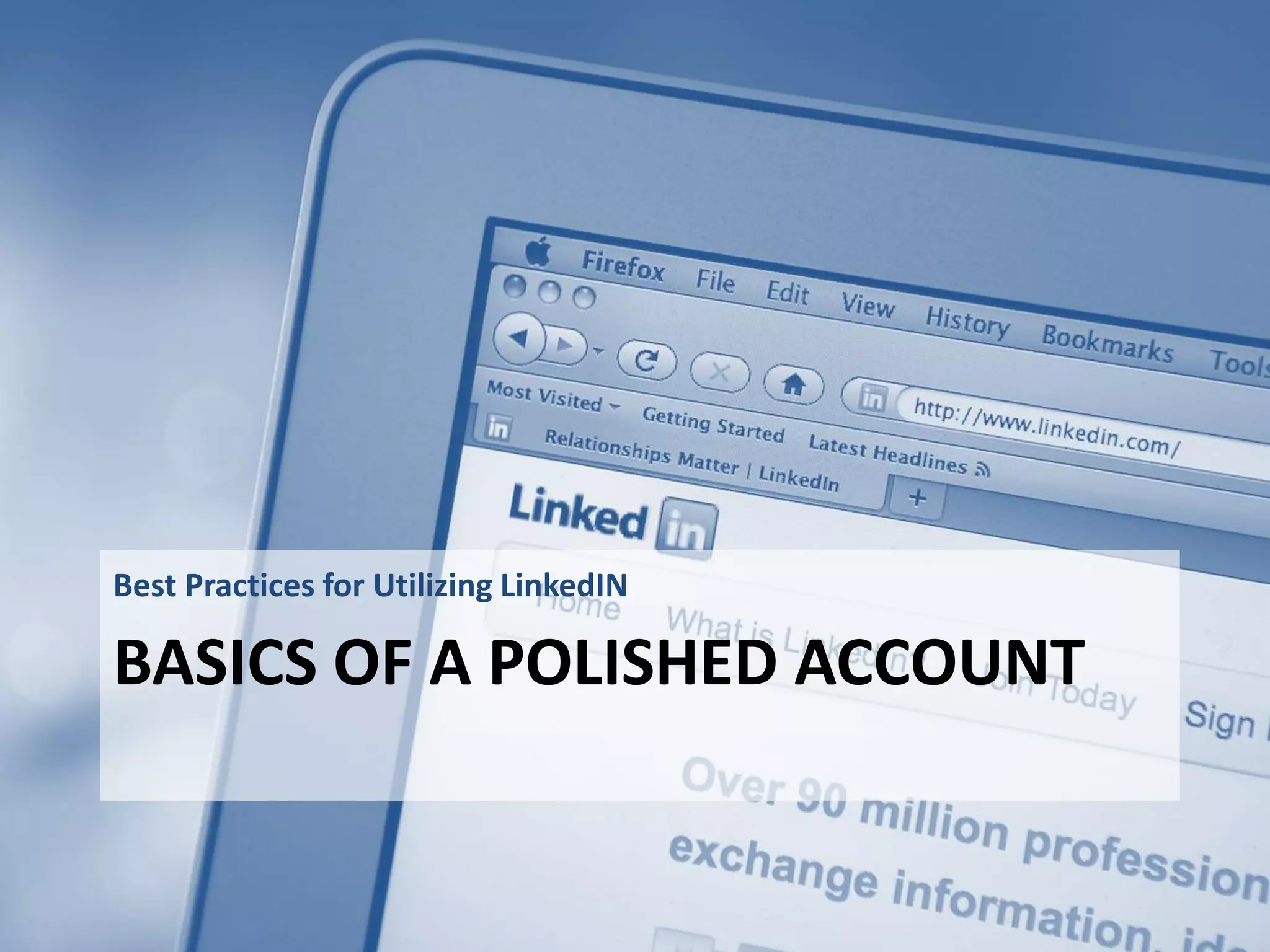 BASICS OF A POLISHED ACCOUNT
Best Practices for Utilizing LinkedIN
 