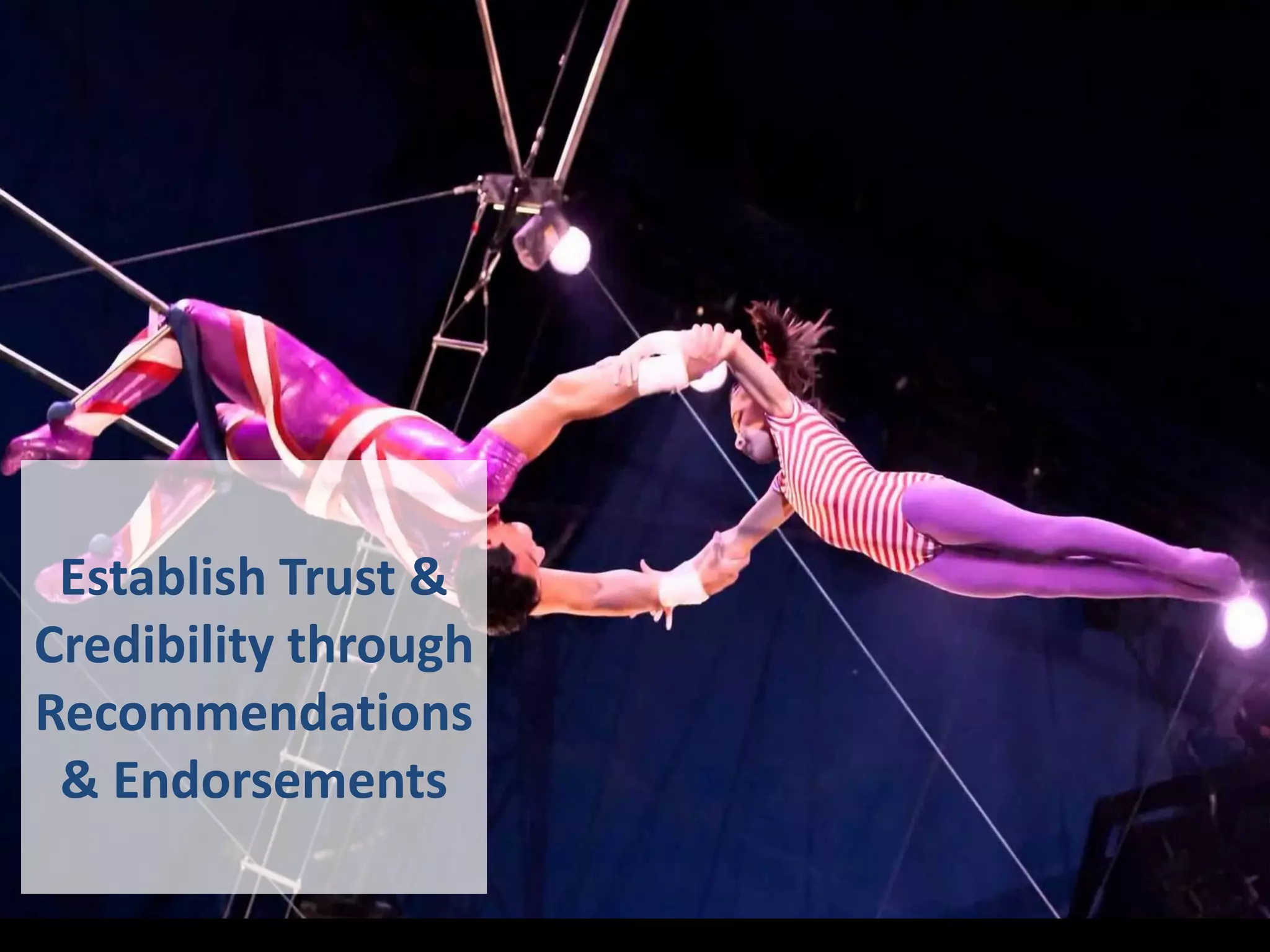 Establish Trust &
Credibility through
Recommendations
& Endorsements
 