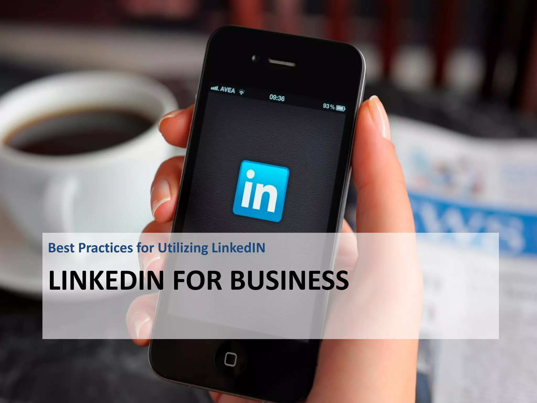 LINKEDIN FOR BUSINESS
Best Practices for Utilizing LinkedIN
 