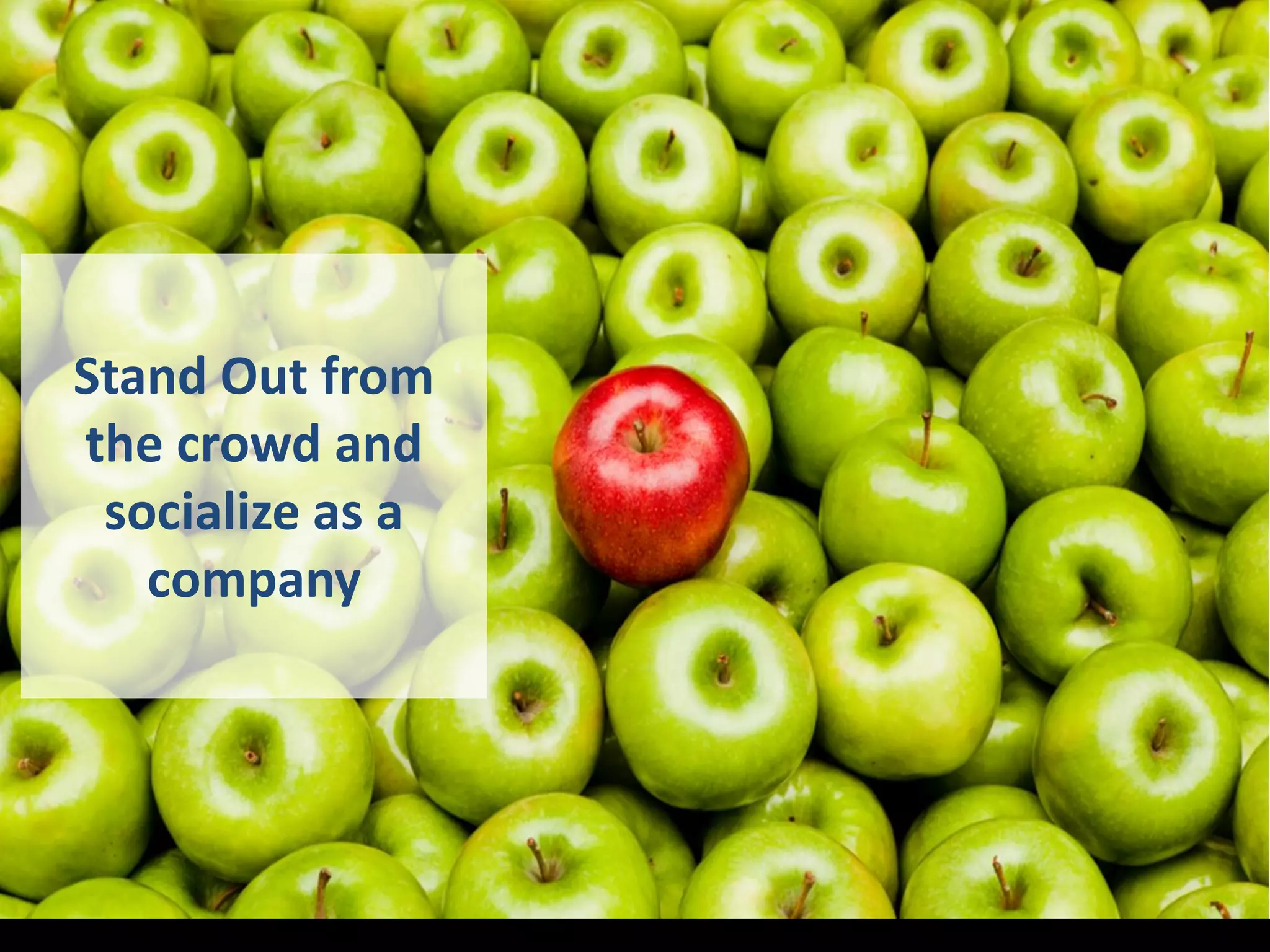 Stand Out from
the crowd and
socialize as a
company
 