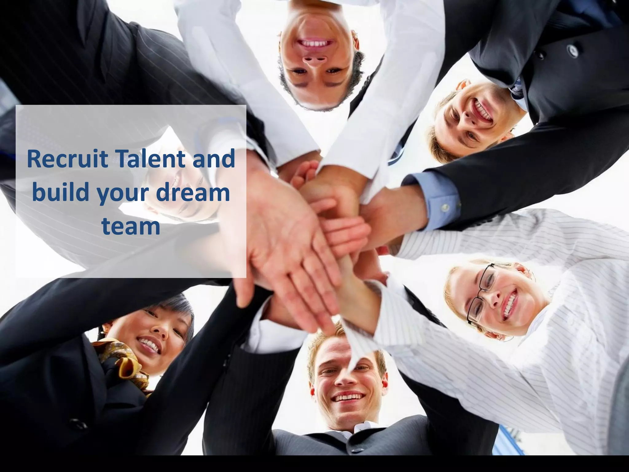 Recruit Talent and
build your dream
team
 