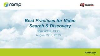 RAMP.com
Best Practices for Video
Search & Discovery
Tom Wilde, CEO
August 27th, 2013
1
 