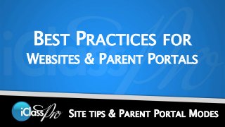 BEST PRACTICES FOR 
WEBSITES & PARENT PORTALS 
SITE TIPS & PARENT PORTAL MODES 
 