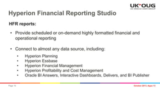 Hyperion Financial Reporting Studio
HFR reports:
• Provide scheduled or on-demand highly formatted financial and
operation...