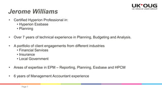Jerome Williams
•

Certified Hyperion Professional in:
• Hyperion Essbase
• Planning

•

Over 7 years of technical experie...