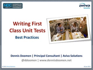 Writing First Class Unit Tests Best Practices Dennis Doomen | Principal Consultant | Aviva Solutions @ddoomen | www.dennisdoomen.net 