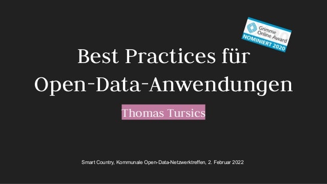 Best Practices für
Open-Data-Anwendungen
Thomas Tursics
Smart Country, Kommunale Open-Data-Netzwerktreffen, 2. Februar 2022
 