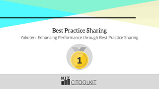 CITOOLKIT
Best Practice Sharing
Yokoten: Enhancing Performance through Best Practice Sharing
1
 