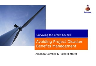 Avoiding Project Disaster Benefits Management Amanda Comber & Richard Moret 