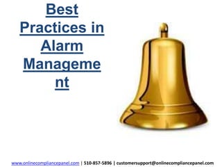 Best 
Practices in 
Alarm 
Manageme 
nt 
www.onlinecompliancepanel.com | 510-857-5896 | customersupport@onlinecompliancepanel.com 
 