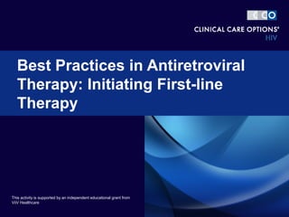Best Practices in Antiretroviral
Therapy: Initiating First-line
Therapy
This activity is supported by an independent educational grant from
ViiV Healthcare
 