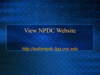 View NPDC Website

http://autismpdc.fpg.unc.edu
 