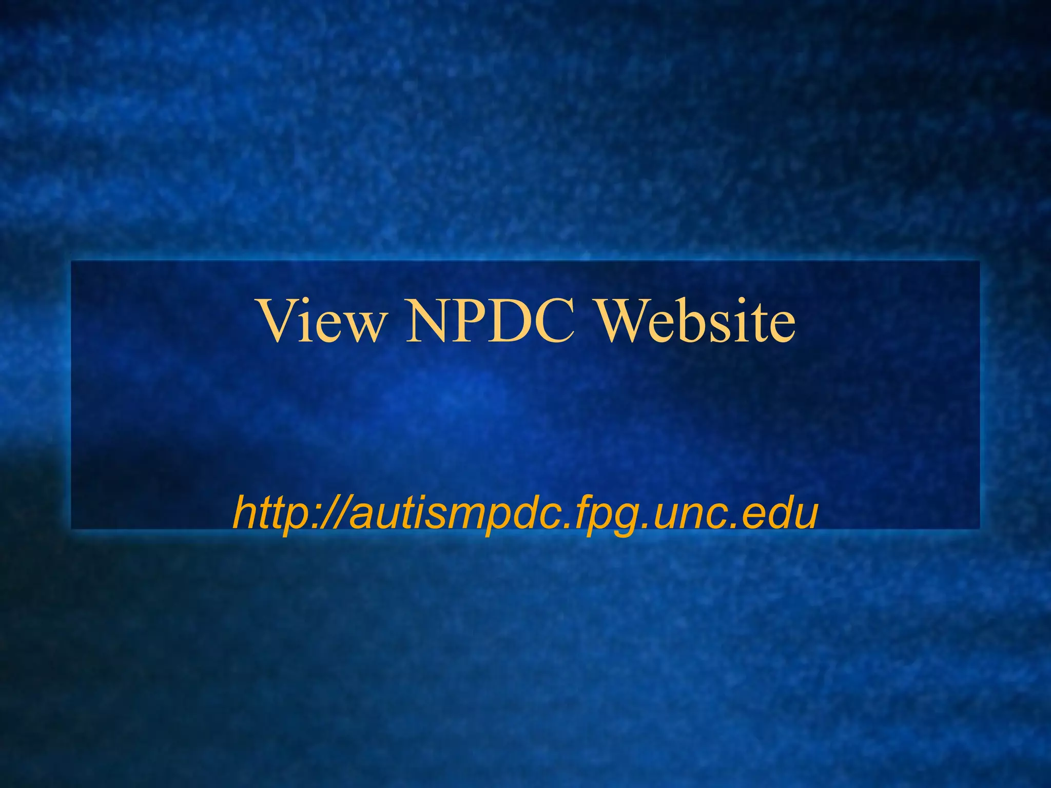 View NPDC Website

http://autismpdc.fpg.unc.edu
 