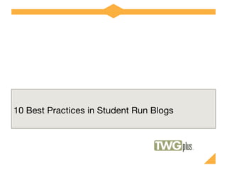 10 Best Practices in Student Run Blogs
 