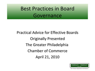 Best Practices in Board Governance Practical Advice for Effective Boards Originally Presented The Greater Philadelphia  Chamber of Commerce April 21, 2010 