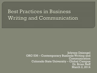 Jolynne Dziengel
ORG 536 – Contemporary Business Writing and
Communication
Colorado State University – Global Campus
Dr. Brian Neff
March 2, 2014

 