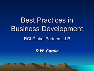 Best Practices in Business Development RCI Global Partners LLP R.W. Carsia 