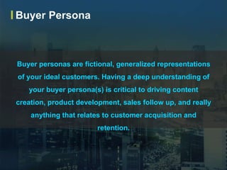 Buyer personas are fictional, generalized representations
of your ideal customers. Having a deep understanding of
your buy...