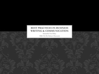 Samantha Van Daley
ORG536/Dr. Robert Olszewski
BEST PRACTICES IN BUSINESS
WRITING & COMMUNICATION
 