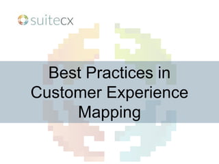 Best Practices in 
Customer Experience
Mapping

 