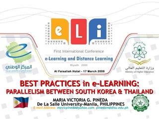BEST PRACTICES in e-LEARNING: PARALLELISM BETWEEN SOUTH KOREA & THAILAND MARIA VICTORIA G. PINEDA  De La Salle University-Manila, PHILIPPINES E-mail Address:  [email_address] ;  [email_address] Al Faisaliah Hotel - 17 March 2009 