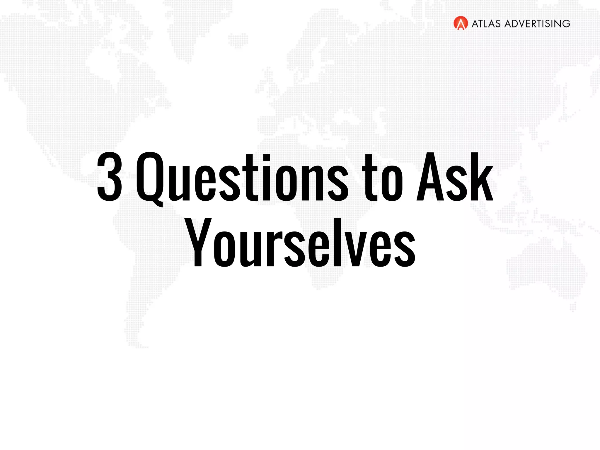 3 Questions to Ask
Yourselves
 
