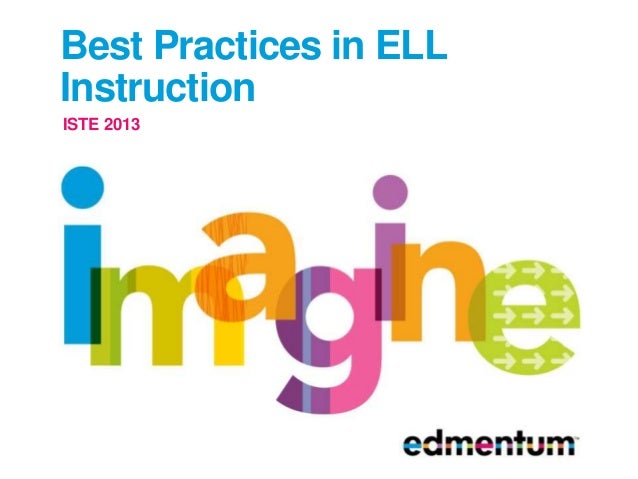Best Practices in ELL
Instruction
ISTE 2013
 