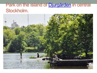 Park on the island of Djurgården in central
Stockholm.
 
