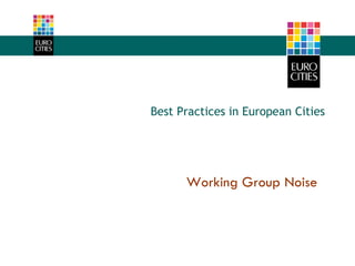 Working Group Noise Best Practices in European Cities 