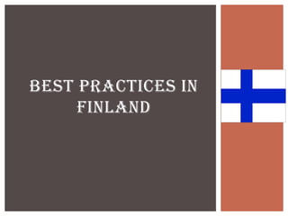 BEST PRACTICES IN
     FINLAND
 