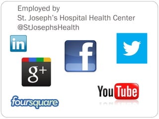 Employed by
St. Joseph’s Hospital Health Center
@StJosephsHealth
 