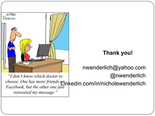 Thank you!

         nwenderlich@yahoo.com
                    @nwenderlich
Linkedin.com/in/nicholewenderlich
 