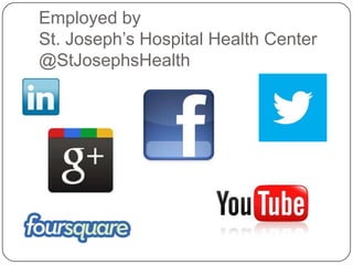Employed by
St. Joseph’s Hospital Health Center
@StJosephsHealth
 