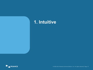 © 2002-2013 Nuance Communications, Inc. All rights reserved. Page 16
1. Intuitive
 