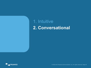 © 2002-2013 Nuance Communications, Inc. All rights reserved. Page 20
1. Intuitive
2. Conversational
 